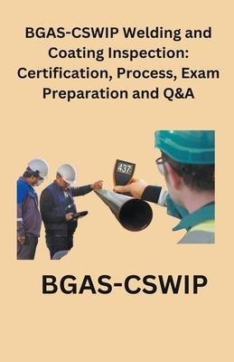 BGAS-CSWIP Welding and Coating Inspection: Certification, Process, Exam Preparation and Q&A