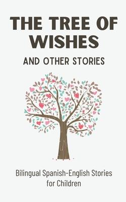 The Tree of Wishes and Other Stories: Bilingual Spanish-English Stories for Children