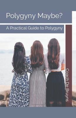 Polygyny Maybe? A Practical Guide to Polygyny