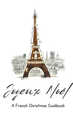 Joyeux Nol: A French Christmas Cookbook