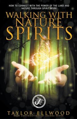 Walking with Nature Spirits: How to Connect with the Power of the Land and Nature through Spirit Work