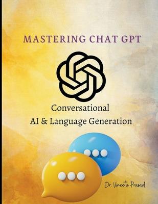 Mastering Chat GPT: Conversational AI and Language Generation