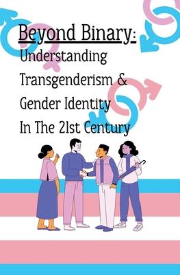 Beyond Binary: Understanding Transgenderism and Gender Identity in the 21st Century Subscription
