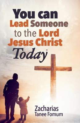 You Can Lead Someone to the Lord Jesus Christ Today