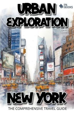 Urban Exploration - New York The Comprehensive Travel Guide Subscription