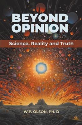 Beyond Opinion: Science, Reality and Truth