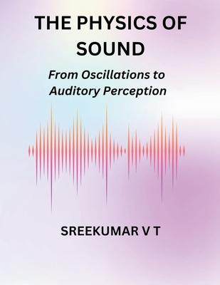 The Physics of Sound: From Oscillations to Auditory Perception