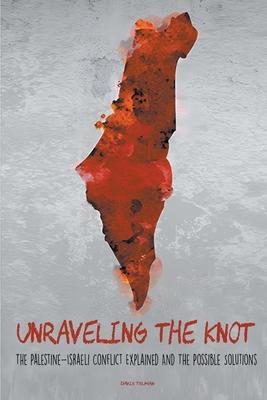 Unraveling the Knot The Palestine-Israeli Conflict Explained And The Possible Solutions