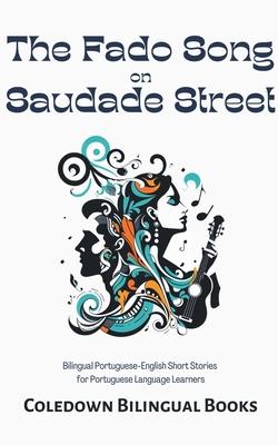 The Fado Song on Saudade Street: Bilingual Portuguese-English Short Stories for Portuguese Language Learners