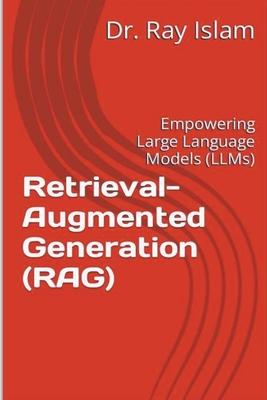 Retrieval-Augmented Generation (RAG): Empowering Large Language Models (LLMs)