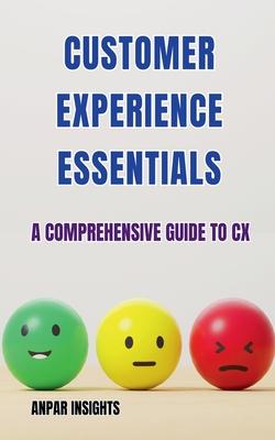 Customer Experience Essentials: A Comprehensive Guide To CX