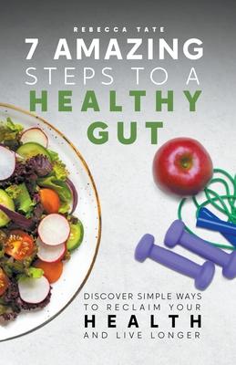 7 Amazing Steps To A Healthy Gut