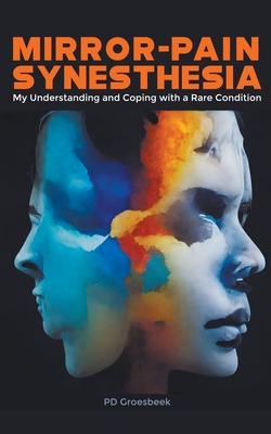 Mirror-Pain Synesthesia: My Understanding and Coping with a Rare Condition