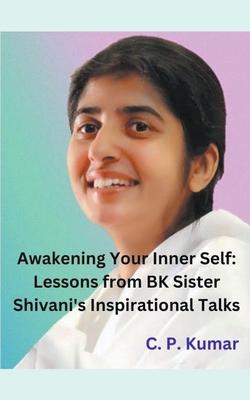 Awakening Your Inner Self: Lessons from BK Sister Shivani's Inspirational Talks