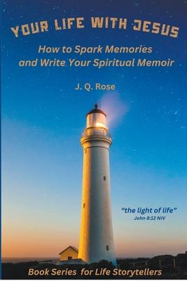 Your Life with Jesus: How to Spark Memories and Write Your Spiritual Memoir