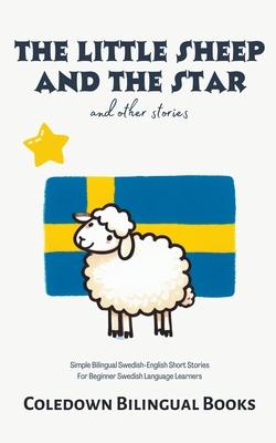 The Little Sheep and the Star and Other Stories: Simple Bilingual Swedish-English Short Stories For Beginner Swedish Language Learners