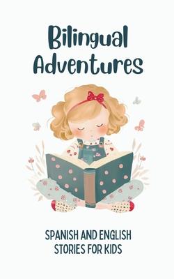 Bilingual Adventures: Spanish and English Stories for Kids