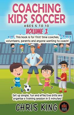 Coaching Kids Soccer - Ages 5 to 10 - Volume 1