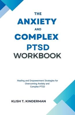 The Anxiety and Complex PTSD Workbook