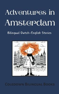 Adventures in Amsterdam: Bilingual Dutch-English Stories