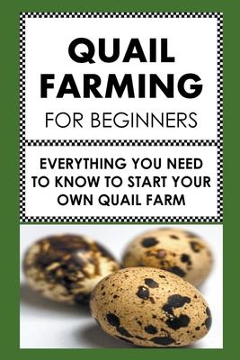 Quail Farming For Beginners: Everything You Need To Know To Start Your Own Quail Farm