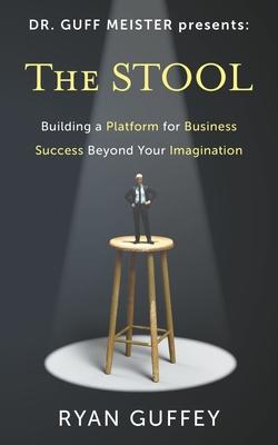 The Stool: Building a Platform for Business Success Beyond Your Imagination