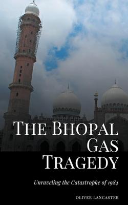 The Bhopal Gas Tragedy: Unraveling the Catastrophe of 1984