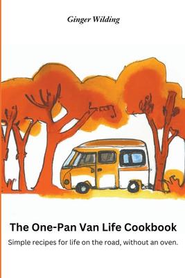 The One-Pan Van Life Cookbook: Simple Recipes for Life on the Road, Without an Oven.