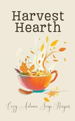 Harvest Hearth: Cozy Autumn Soup Recipes