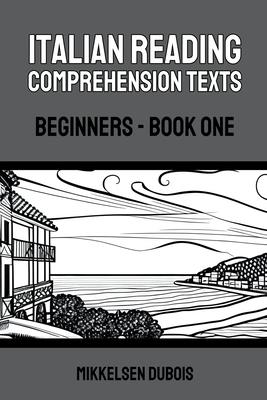 Italian Reading Comprehension Texts: Beginners - Book One