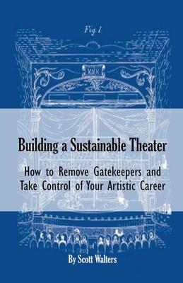 Building a Sustainable Theater: How to Remove Gatekeepers and Take Control of Your Artistic Career