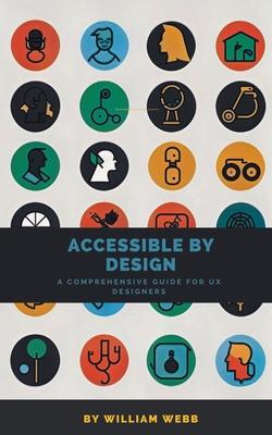 Accessible by Design: A Comprehensive Guide to UX Accessibility for Designers