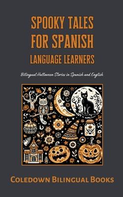 Spooky Tales for Spanish Language Learners: Bilingual Halloween Stories in Spanish and English