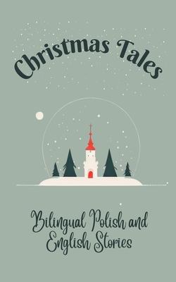 Christmas Tales: Bilingual Polish and English Stories