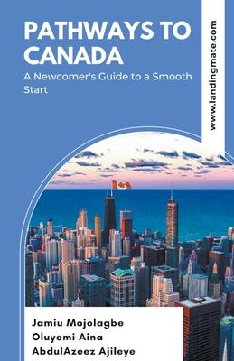 Pathways to Canada: A Newcomer's Guide to a Smooth Start