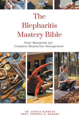 The Blepharitis Mastery Bible: Your Blueprint for Complete Blepharitis Management