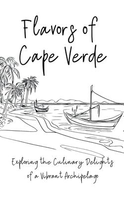 Flavours of Cape Verde: Exploring the Culinary Delights of a Vibrant Archipelago