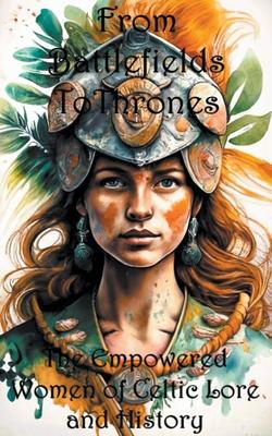 From Battlefields To Thrones: Empowered Women of Celtic Lore and History Subscription