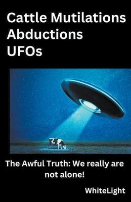 Cattle Mutilations Abductions UFOs