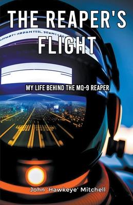 The Reaper's Flight: My Life Behind The MQ-9 Reaper