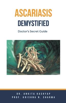 Ascariasis Demystified: Doctor's Secret Guide