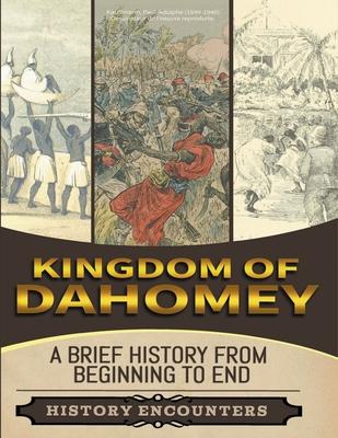 Kingdom of Dahomey: A Brief Overview from Beginning to the End