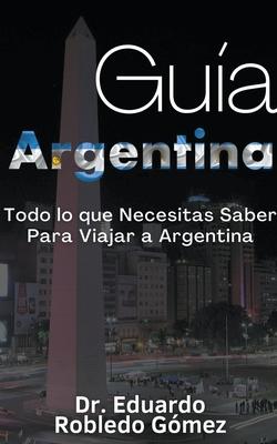 Gua Argentina Todo lo que Necesitas Saber Para Viajar a Argentina