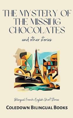 The Mystery of the Missing Chocolates and Other Stories: Bilingual French-English Short Stories