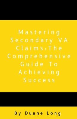 Mastering Secondary VA Claims: The Comprehensive Guide to Achieving Success