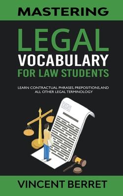 Mastering Legal Vocabulary For Law Students: Learn Contractual Phrases, Prepositions, and All Other Legal Terminology