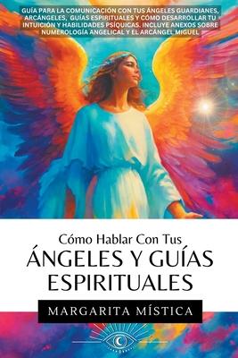 Cmo Hablar Con Tus ngeles Y Guas Espirituales