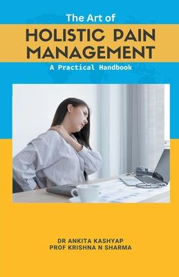 The Art of Holistic Pain Management: A Practical Handbook