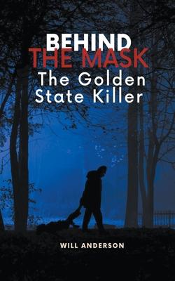 Behind the Mask: The Golden State Killer