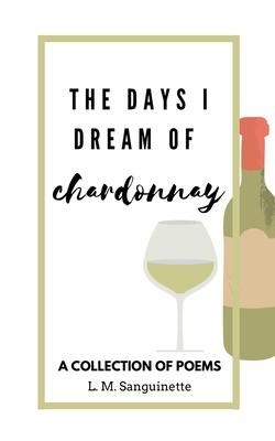 The Days I Dream of Chardonnay